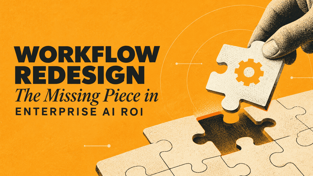 Workflow Redesign: The Missing Piece in Enterprise AI ROI